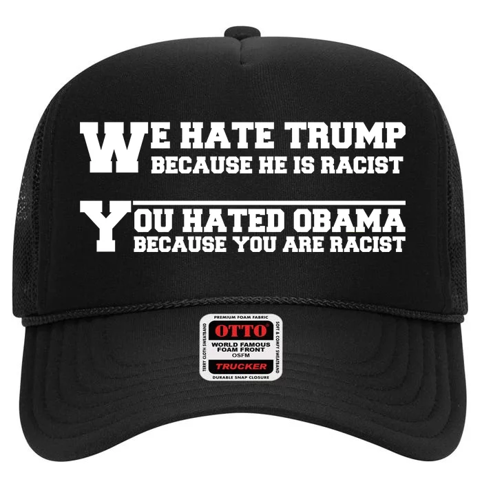 We Hate Trump Because He is Racist. You Hated Obama Because You Are Racist High Crown Mesh Trucker Hat