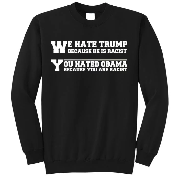 We Hate Trump Because He is Racist. You Hated Obama Because You Are Racist Sweatshirt