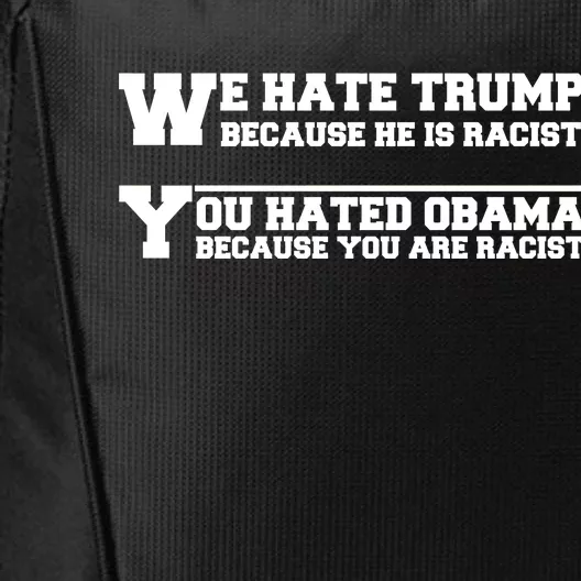 We Hate Trump Because He is Racist. You Hated Obama Because You Are Racist City Backpack