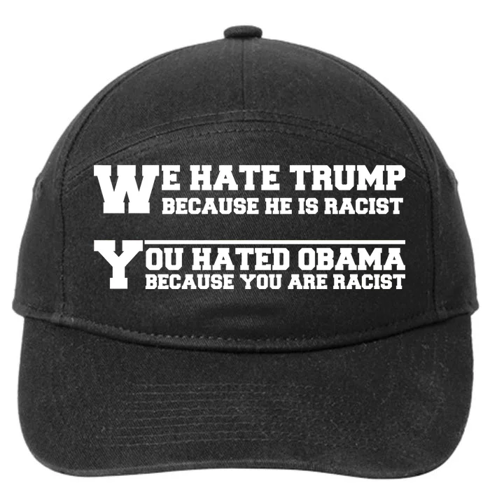 We Hate Trump Because He is Racist. You Hated Obama Because You Are Racist 7-Panel Snapback Hat