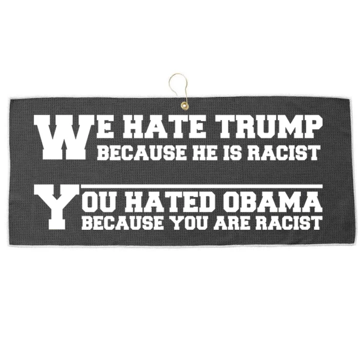 We Hate Trump Because He is Racist. You Hated Obama Because You Are Racist Large Microfiber Waffle Golf Towel