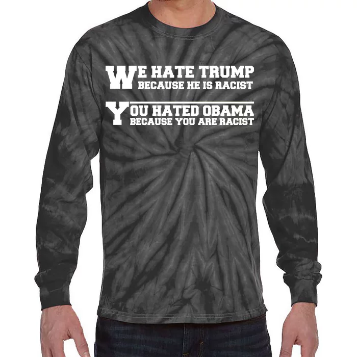 We Hate Trump Because He is Racist. You Hated Obama Because You Are Racist Tie-Dye Long Sleeve Shirt