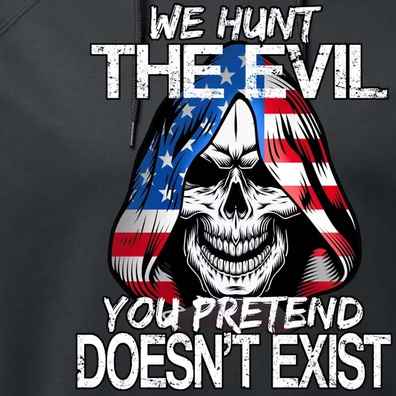 We Hunt The Evil You Pretend Doesn't Exist Performance Fleece Hoodie