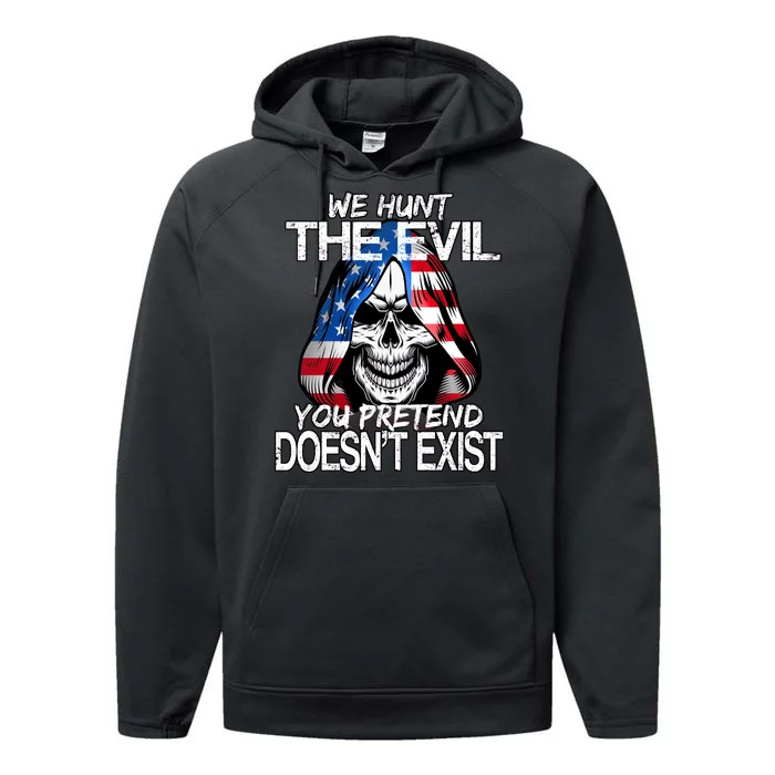 We Hunt The Evil You Pretend Doesn't Exist Performance Fleece Hoodie