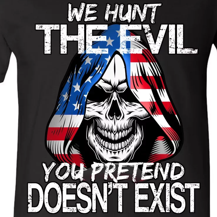 We Hunt The Evil You Pretend Doesn't Exist V-Neck T-Shirt