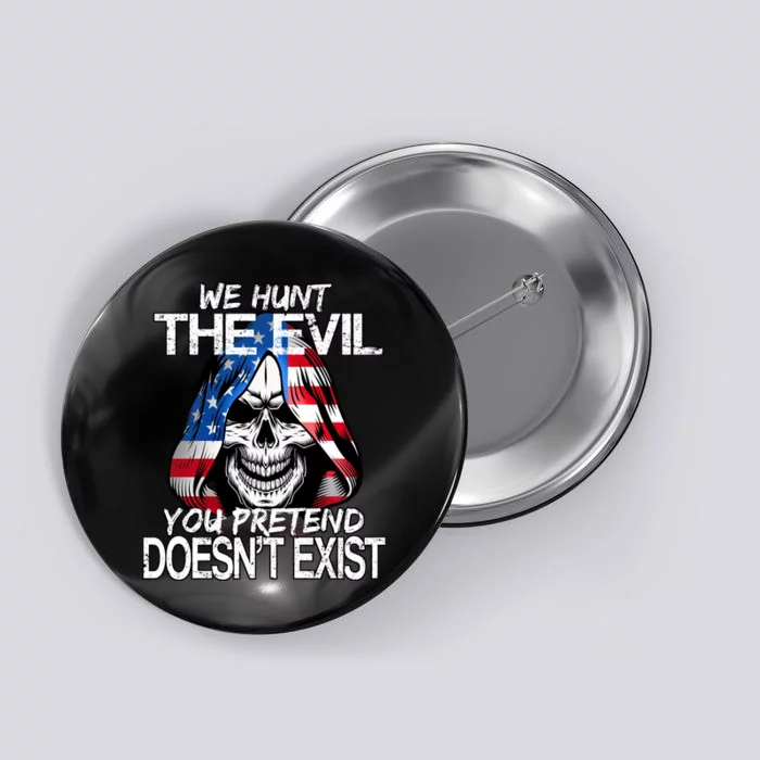 We Hunt The Evil You Pretend Doesn't Exist Button