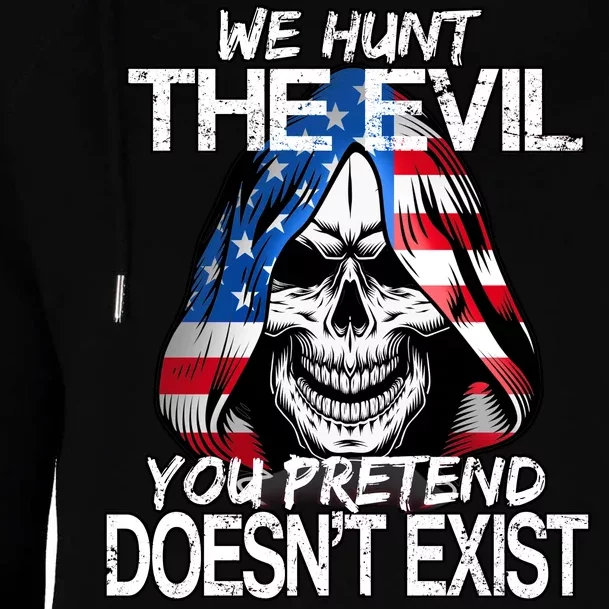 We Hunt The Evil You Pretend Doesn't Exist Womens Funnel Neck Pullover Hood