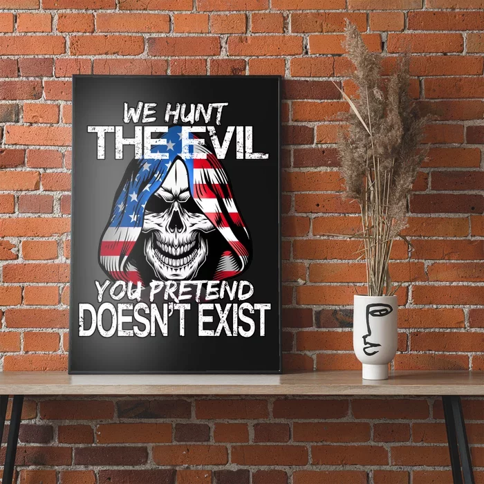 We Hunt The Evil You Pretend Doesn't Exist Poster