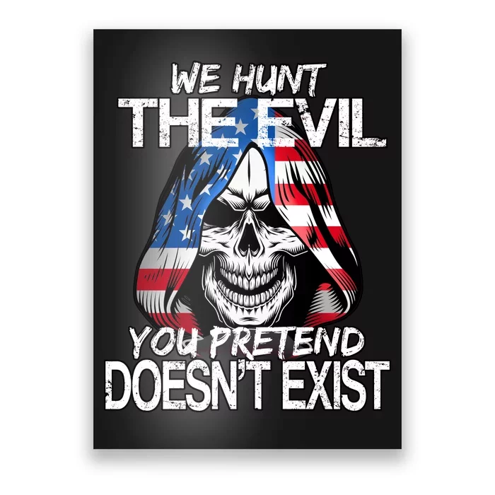 We Hunt The Evil You Pretend Doesn't Exist Poster