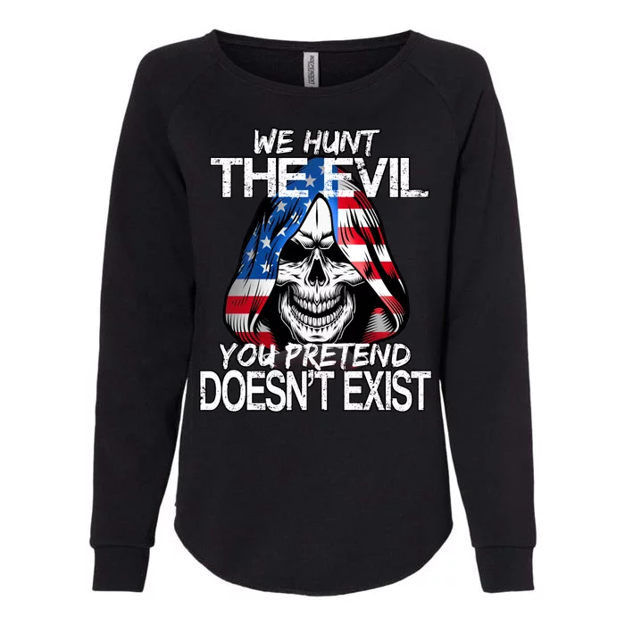 We Hunt The Evil You Pretend Doesn't Exist Womens California Wash Sweatshirt