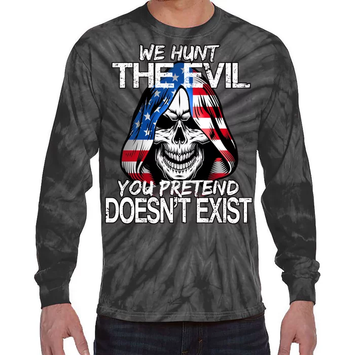 We Hunt The Evil You Pretend Doesn't Exist Tie-Dye Long Sleeve Shirt