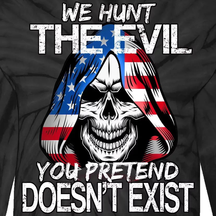 We Hunt The Evil You Pretend Doesn't Exist Tie-Dye Long Sleeve Shirt