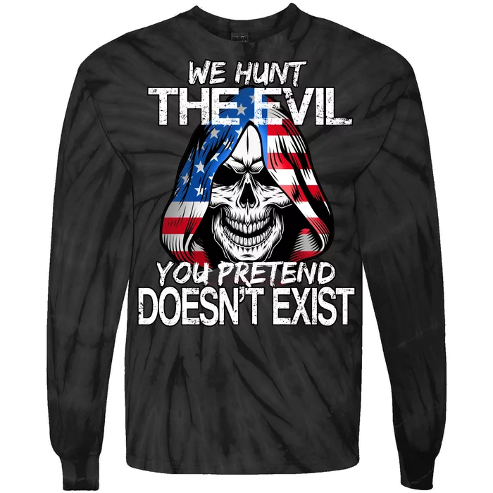 We Hunt The Evil You Pretend Doesn't Exist Tie-Dye Long Sleeve Shirt