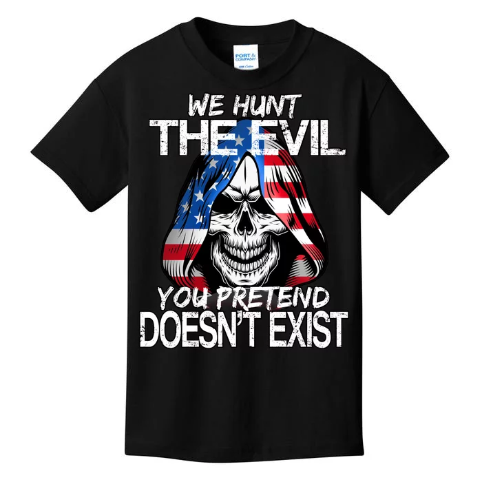 We Hunt The Evil You Pretend Doesn't Exist Kids T-Shirt