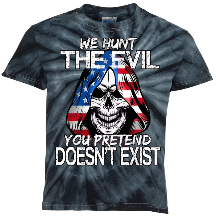 We Hunt The Evil You Pretend Doesn't Exist Kids Tie-Dye T-Shirt