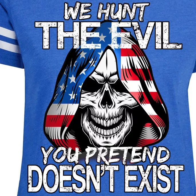 We Hunt The Evil You Pretend Doesn't Exist Enza Ladies Jersey Football T-Shirt