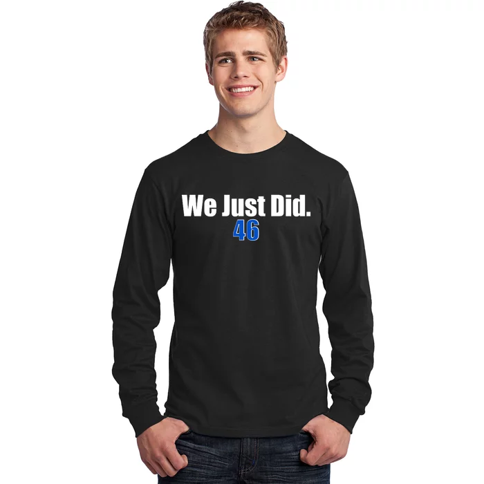 We Just Did 46th President Long Sleeve Shirt