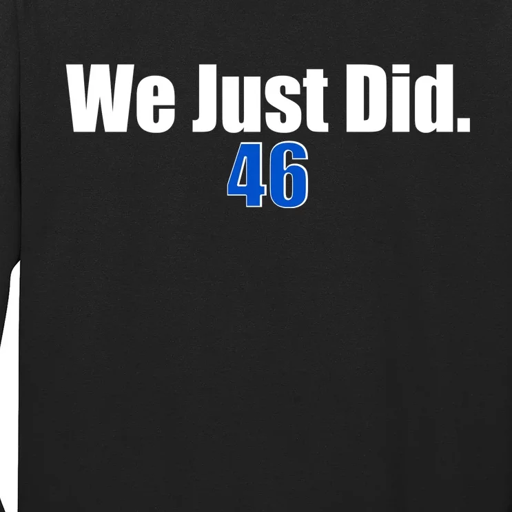 We Just Did 46th President Long Sleeve Shirt