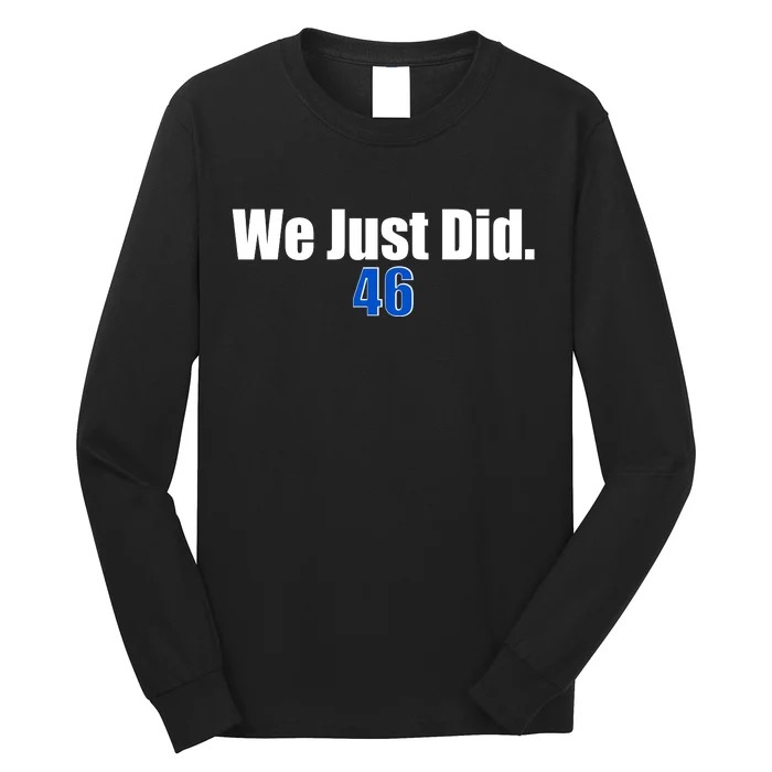 We Just Did 46th President Long Sleeve Shirt