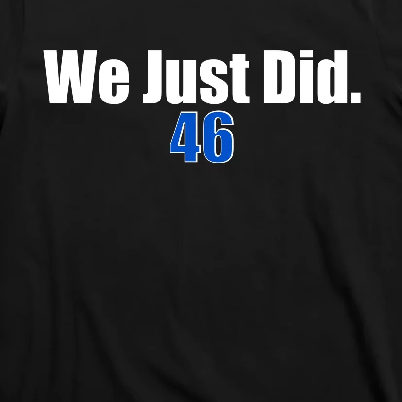 We Just Did 46th President T-Shirt