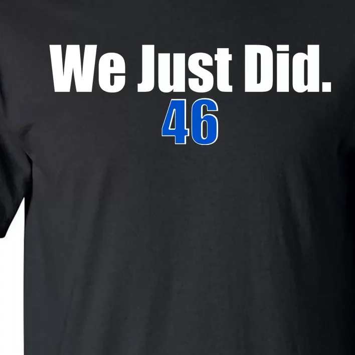 We Just Did 46th President Tall T-Shirt