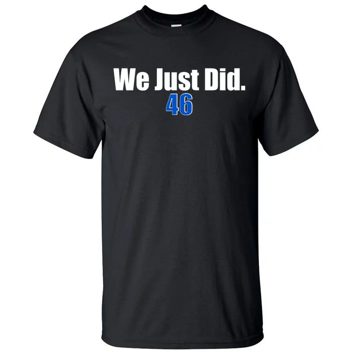 We Just Did 46th President Tall T-Shirt