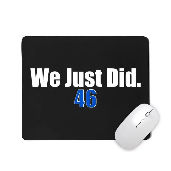 We Just Did 46th President Mousepad