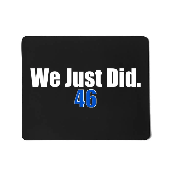 We Just Did 46th President Mousepad