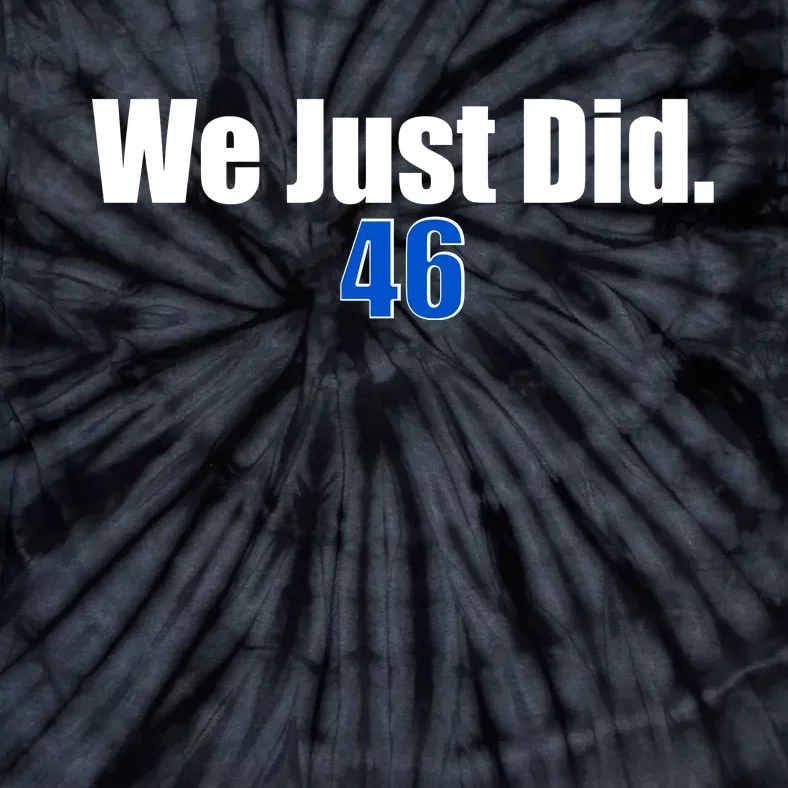 We Just Did 46th President Tie-Dye T-Shirt