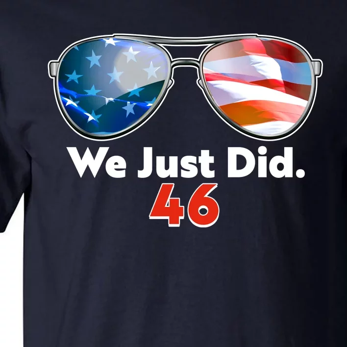 We Just Did Joe Biden President Elect 46 US Flag Sunglasses Tall T-Shirt