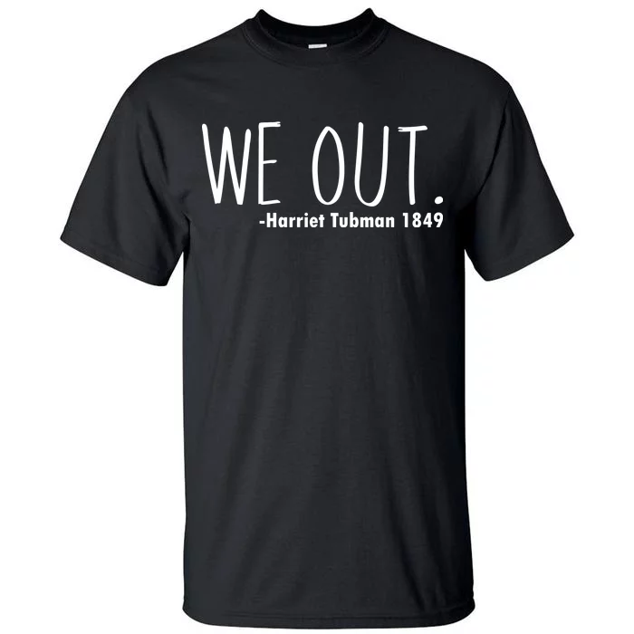 We Out Harriet Tubman Tall T-Shirt