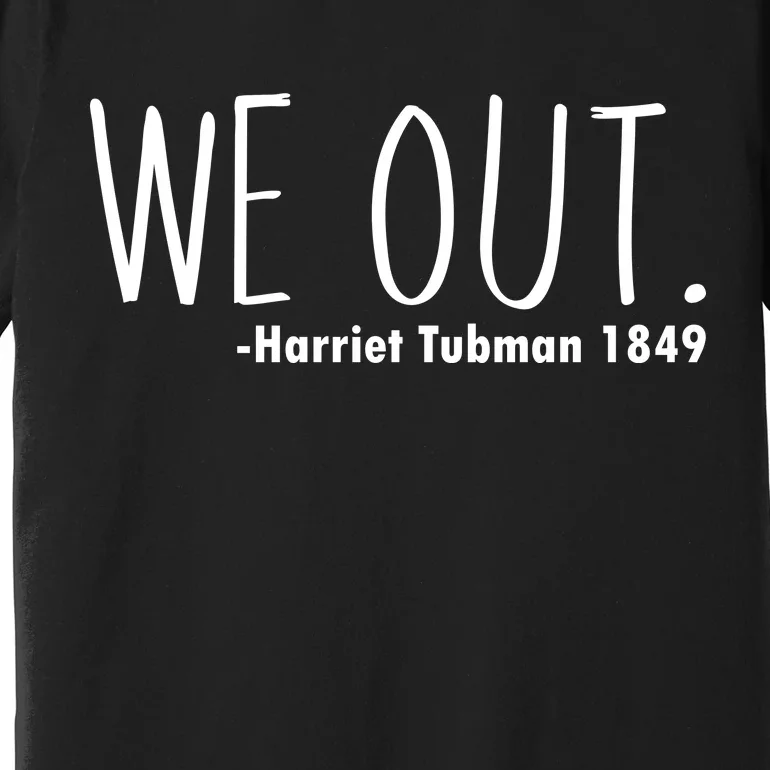 We Out Harriet Tubman Premium T-Shirt