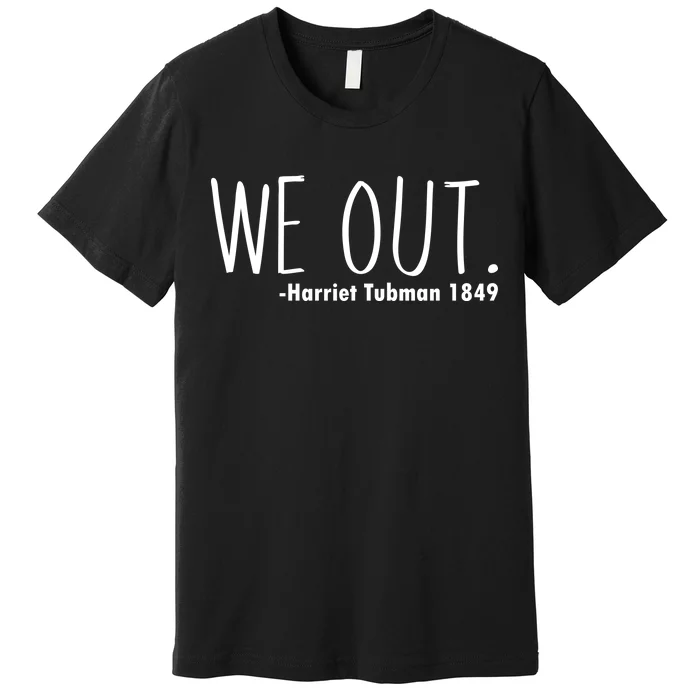 We Out Harriet Tubman Premium T-Shirt