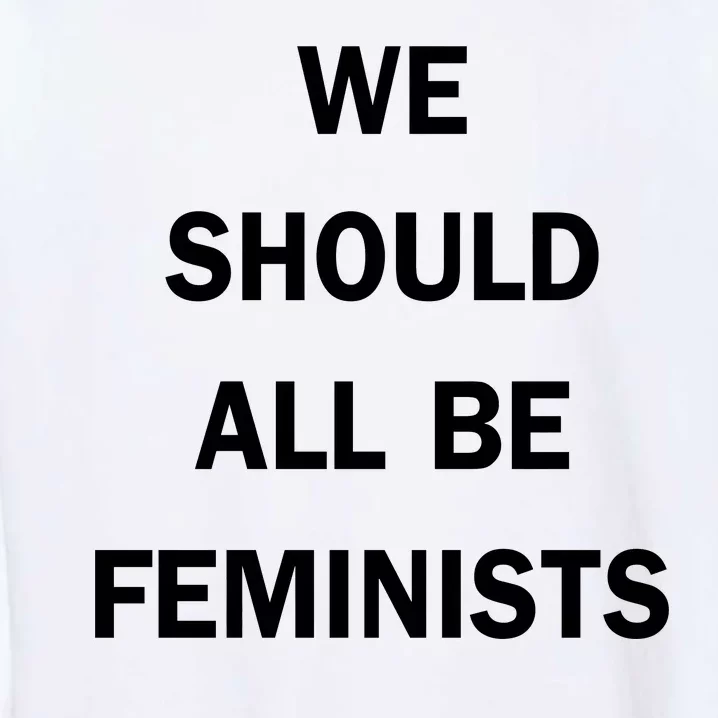 We Should All Be Feminists Women's Rights Garment-Dyed Sweatshirt