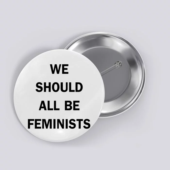 We Should All Be Feminists Women's Rights Button