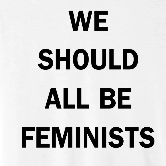 We Should All Be Feminists Women's Rights ChromaSoft Performance T-Shirt