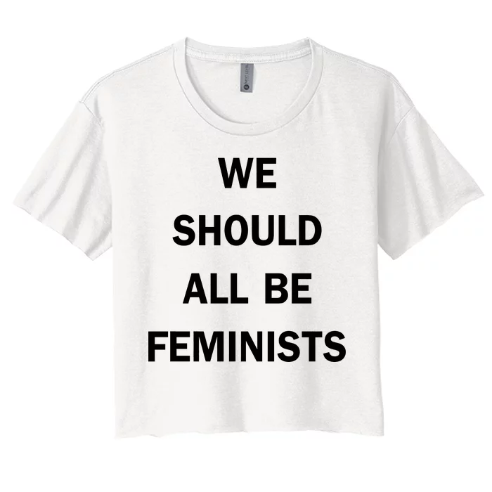 We Should All Be Feminists Women's Rights Women's Crop Top Tee