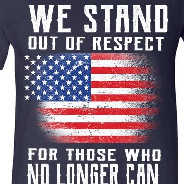 We Stand Out Of Respect For Those Who No Longer Can V-Neck T-Shirt