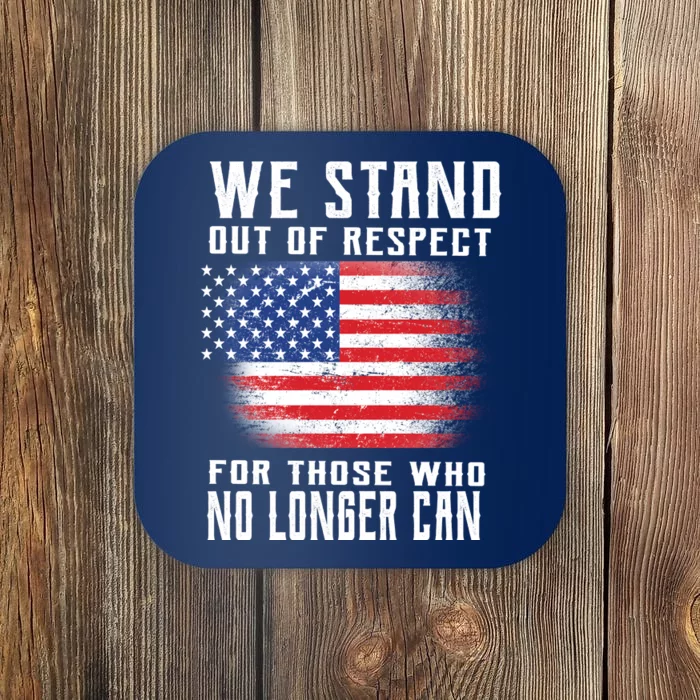 We Stand Out Of Respect For Those Who No Longer Can Coaster