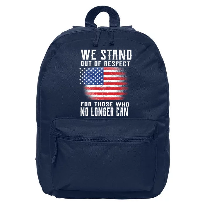 We Stand Out Of Respect For Those Who No Longer Can 16 in Basic Backpack