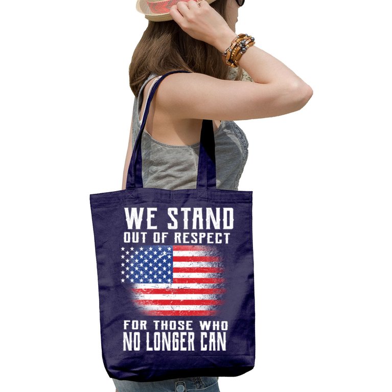 We Stand Out Of Respect For Those Who No Longer Can Tote Bag