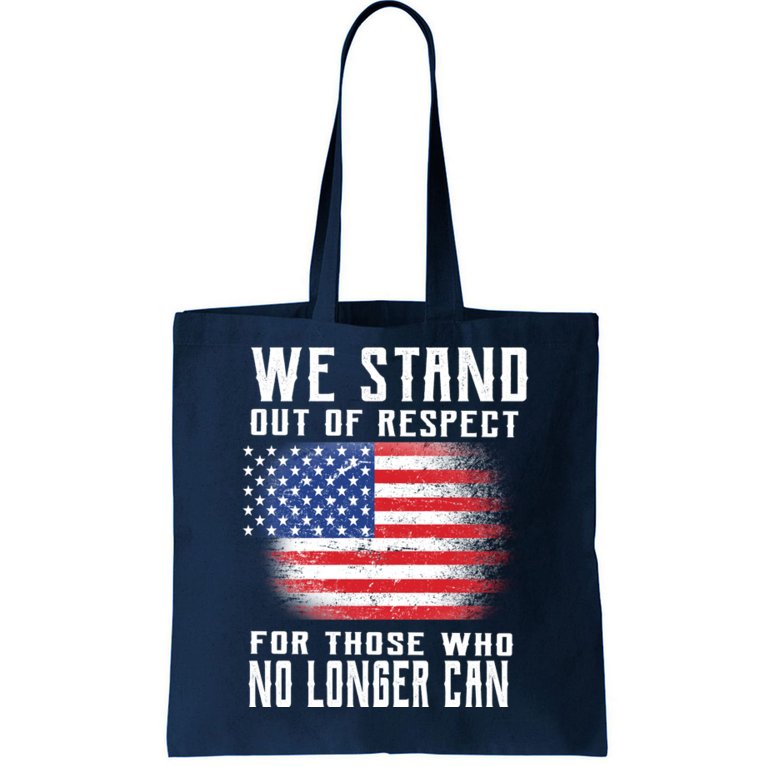 We Stand Out Of Respect For Those Who No Longer Can Tote Bag