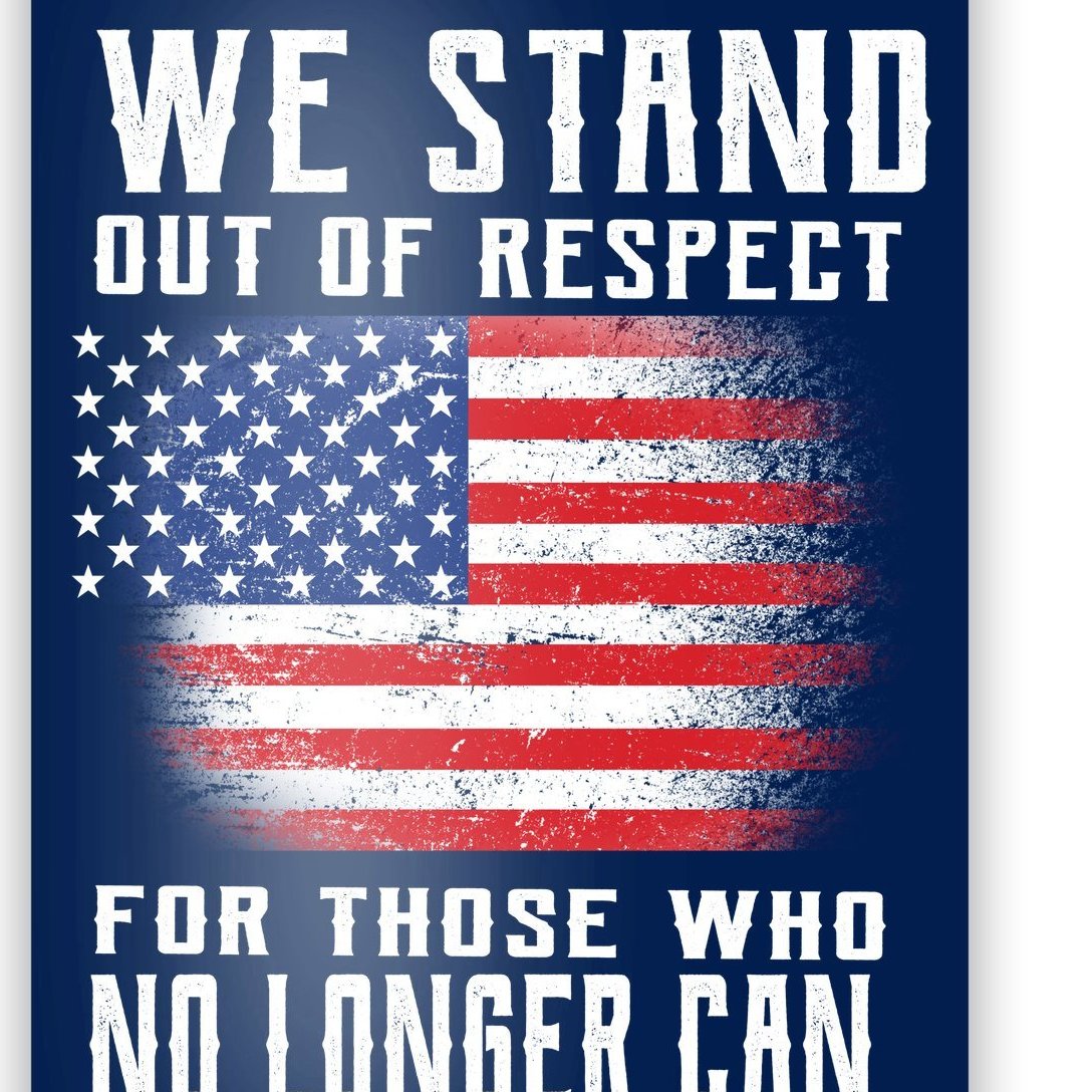 We Stand Out Of Respect For Those Who No Longer Can Poster | TeeShirtPalace