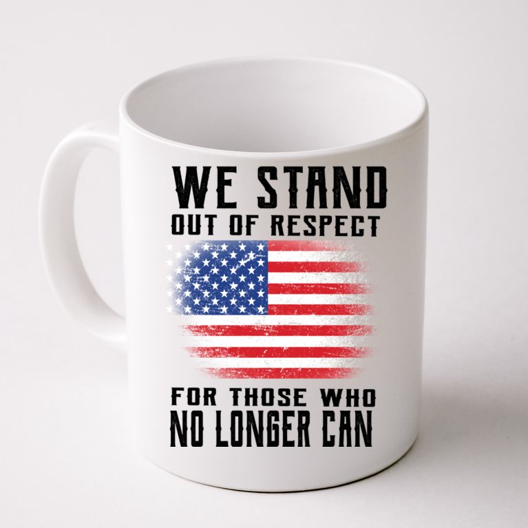 We Stand Out Of Respect For Those Who No Longer Can Coffee Mug