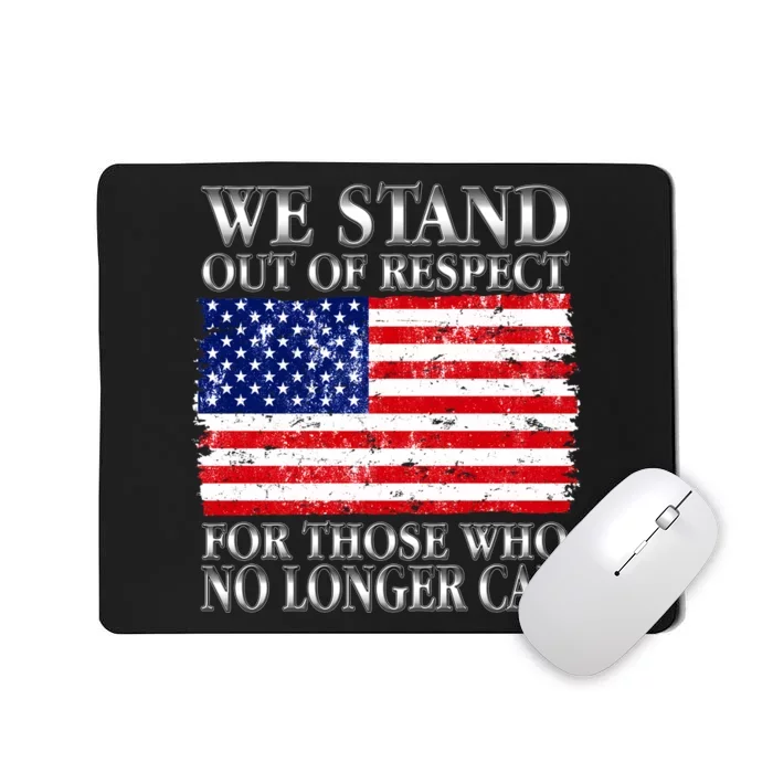 We Stand Out Of Respect Support Our Troops Mousepad