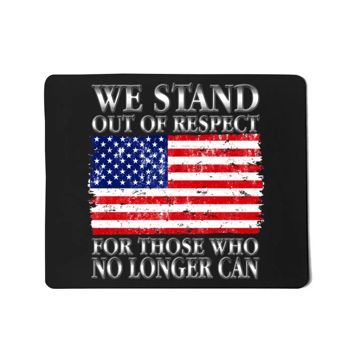 We Stand Out Of Respect Support Our Troops Mousepad