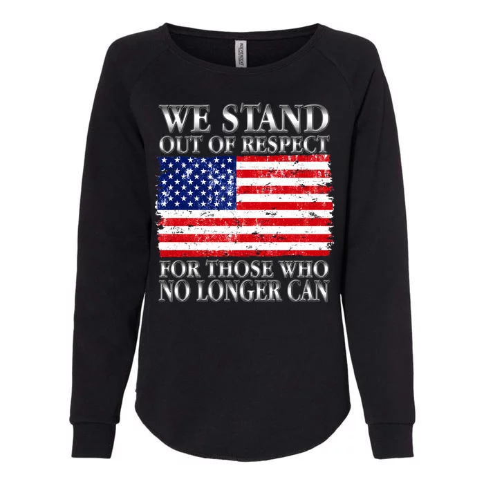 We Stand Out Of Respect Support Our Troops Womens California Wash Sweatshirt