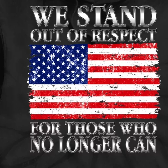 We Stand Out Of Respect Support Our Troops Tie Dye Hoodie