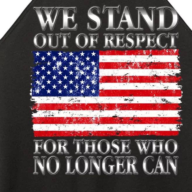 We Stand Out Of Respect Support Our Troops Women’s Perfect Tri Rocker Tank