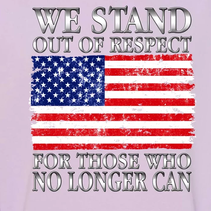 We Stand Out Of Respect Support Our Troops Garment-Dyed Sweatshirt